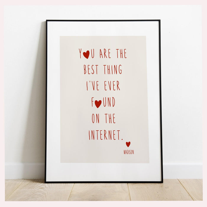 You are the best thing i've ever found on the internet personalized custom print, valentine gift for him  trendy retro printable art