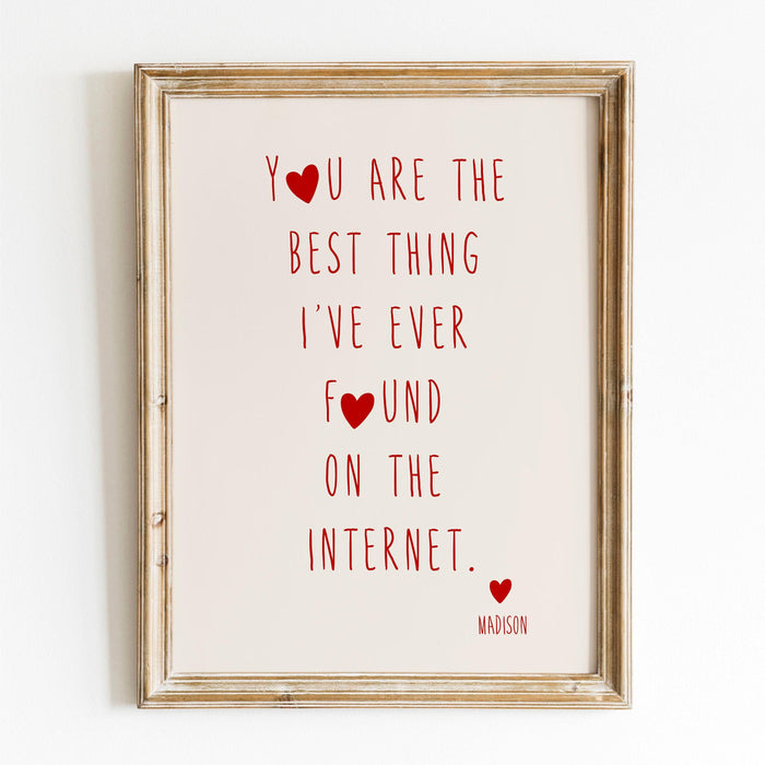 You are the best thing i've ever found on the internet personalized custom print, valentine gift for him  trendy retro printable art