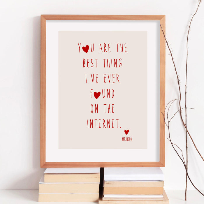 You are the best thing i've ever found on the internet personalized custom print, valentine gift for him  trendy retro printable art
